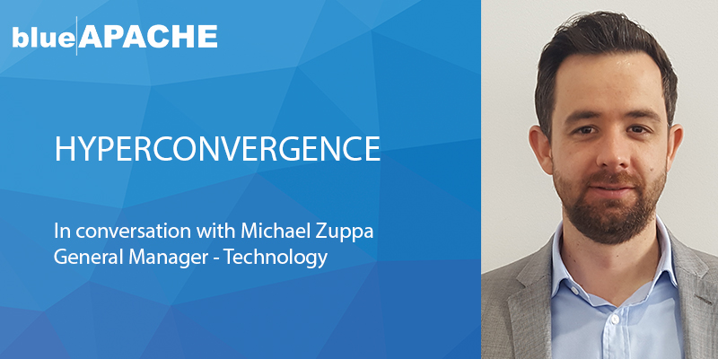 Hyperconvergence – In conversation with Michael Zuppa, GM of Technology at blueAPACHE